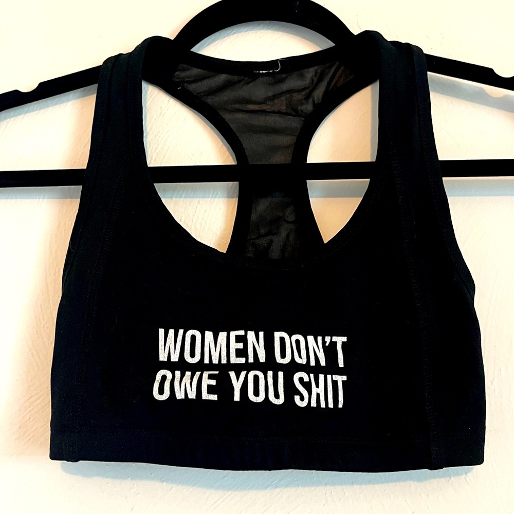 NEW Women Don’t Owe You Shit Sports Bra